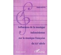 INFLUENCE DE LA MUSIQUE INDONÉSIENNE SUR LA MUSIQUE FRANÇAISE DU XXe SIÈCLE - Patrick Revol - L'harmattan - broché - Livre