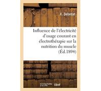 Influence des différentes formes de l'électricité d'usage courant en électrothérapie: sur la nutrition du muscle