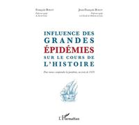 Influence des grandes épidémies sur le cours de l'histoire François Bolot (Auteur), Jean-François Bolot (Auteur)