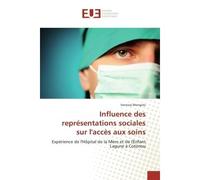 Influence des representations sociales sur l'acces aux soins Experience de l'HOpital de la mère et de l'enfant Lagune A Cotonou - Vanessa Wongolo - Universitaires Europeennes - broché - Etude