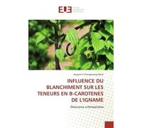 Influence du blanchiment sur les teneurs en b-carotenes de l'igname Dioscorea schimperiana - Augustin Tchongouang Diene - Universitaires Europeennes - broché - Etude