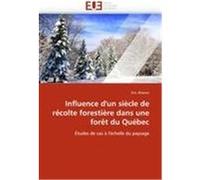 Influence d'un siècle de récolte forestière dans une forêt du Québec Alvarez, Eric (Auteur)