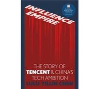 Influence Empire The Story of Tencent and Chinas Tech Ambition by Lulu Yilun Chen Lulu Yilun Chen (Auteur)