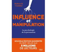 Influence et manipulation, 3e édition - La psychologie de la persuasion Comprendre et maîtriser les mécanismes et les techniques de persuasion - Robert B. Cialdini - First - broché - Essai