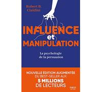Influence et manipulation, 3e édition - La psychologie de la persuasion Robert B. Cialdini (Auteur)