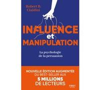 Influence et manipulation, 3e édition - La psychologie de la persuasion Robert B. Cialdini (Auteur)