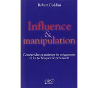 Influence et manipulation : Comprendre et maîtriser les mécanismes et les techniques de persuasion