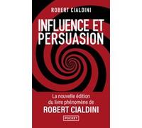 Influence et persuasion 3ed augmentée - La psychologie de la persuasion Robert B. Cialdini (Auteur), Emmanuelle Debon (Traduction), Florence Paban-Lebret (Traduction)