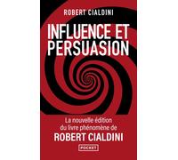 Influence et persuasion 3ed augmentée - La psychologie de la persuasion - Robert B. Cialdini - Pocket - Poche - Etude