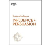Influence et persuasion (HBR Emotional Intelligence Series)