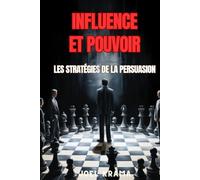 Influence et Pouvoir: Les Stratégies de la Persuasion