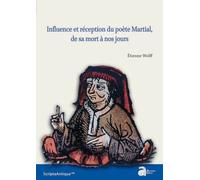 Influence Et Réception Du Poète Martial, De Sa Mort À Nos Jours