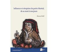 Influence et réception du poète Martial, de sa mort à nos jours - Etienne Wolff - Ausonius Eds - broché - Essai