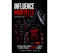 Influence Mortelle: Un message peut tout changer. Une décision peut détruire une vie.