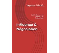 Influence & Négociation: L'art d'influencer avec intégrité - Les fondamentaux