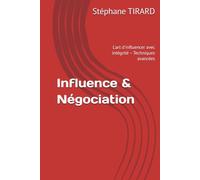 Influence & Négociation: L'art d'influencer avec intégrité - Techniques avancées