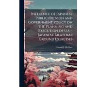 Influence Of Japanese Public Opinion And Government Policy On The Planning And Execution Of U.S. - Japanese Bilateral Ground Exercises