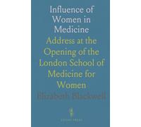 Influence of Women in Medicine: Address at the Opening of the London School of Medicine for Women