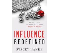 Influence Redefined: Be the Leader You Were Meant to Be, Monday to Monday