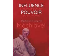 Influence sans Manipulation, Pouvoir sans Tyrannie : L'équilibre subtil enseigné par Machiavel