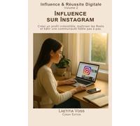 Influence sur Instagram: Créer un profil irrésistible, maîtriser les Reels et bâtir une communauté fidèle pas à pas.