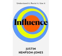 Influence: Understand it, Use it, Resist it