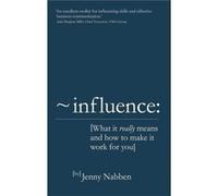 Influence: What it Really Means and How to Make it Work for You Nabben, Jenny (Auteur)