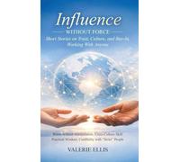 Influence WITHOUT FORCE: Short Stories on Trust, Culture, and Buy-In, Working with Anyone