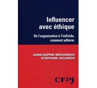 Influencer avec éthique De l'organisation à l'individu, comment faire adhérer. - Anne-Sophie Brousseau - Cfpj Eds - broché - Etude