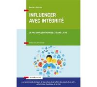 Influencer avec intégrité - La PNL dans l'entreprise et dans sa vie: La PNL dans l'entreprise et dans sa vie