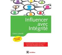 Influencer avec intégrité - La Programmation Neuro-Linguistique dans l'entreprise: La Programmation Neuro-Linguistique dans l'entreprise
