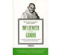 Influencer comme Gandhi Comment créer des relations positives et efficaces. - Irène Kmiec-Rousseau - Eyrolles - broché - Etude