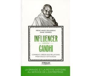 Influencer comme Gandhi Comment créer des relations positives et efficaces. - Irène Kmiec-Rousseau - Eyrolles - broché - Etude