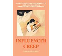 Influencer Creep How Optimization, Authenticity, and Self-Branding Transform Creative Culture - Sophie Bishop - University of California Press - ebook (ePub) - Livre