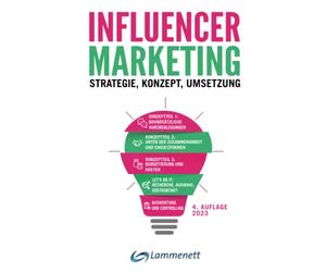 Influencer-Marketing: Strategie - Konzept - Umsetzung. Incl. rechtlicher Rahmen, viele echte Praxisbeispiele, Plattformen- und Tool-Übersicht.