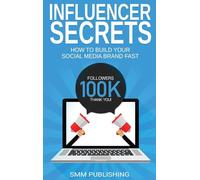 Influencer Secrets: How to Build Your Social Media Brand Fast
