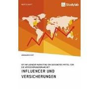 Influencer Und Versicherungen. Ist Influencer Marketing Ein Geeignetes Mittel Für Die Versicherungsbranche?