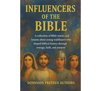 Influencers of the Bible: A collection of Bible stories and lessons that inspire courage, faith, and purpose