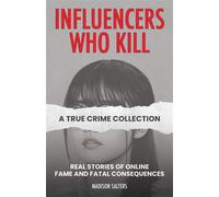 Influencers Who Kill: A True Crime Collection Real Stories of Online Fame and Fatal Consequences - Madison Salters - Ulysses Press - ebook (ePub) - Livre