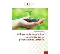 Influences de la variation saisonnière sur la production de semence - Marie Elodie Vavitsara - Universitaires Europeennes - broché - Guide