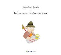 Influenceur irrévérencieux - Jean-Paul Jannin - Bookelis - broché - Récit