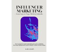 Influenceur Marketing: The Complete Guide to Building Brand Credibility, Driving Engagement, and Scaling Creator Partnerships