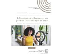Influenceur ou influenceuse, une position socionumérique en débat - Tome 1