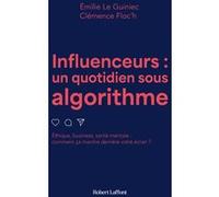 Influenceurs, un quotidien sous algorithme Emilie Le Guiniec (Auteur), Clémence Floc'h (Auteur)