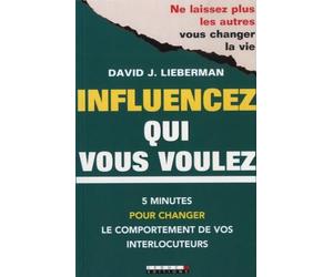 Influencez qui vous voulez: 5 minutes pour changer le comportement de vos interlocuteurs
