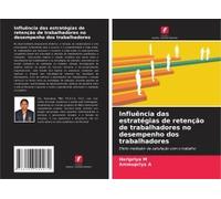 Influência Das Estratégias De Retenção De Trabalhadores No Desempenho Dos Trabalhadores