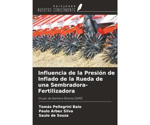 Influencia de la Presión de Inflado de la Rueda de una Sembradora-Fertilizadora: Grupo de Siembra Directa (GPD)
