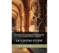 INFLUENCIA DE LA SEGUNDA PARTIDA DE ALFONSO X “EL SABIO” EN LA ENSEÑANZA Y COSTUMBRES DE LA UNIVERSIDAD MEDIEVAL ESPAÑOLA: LA “CIVITAS STUDII”