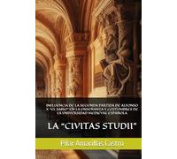 INFLUENCIA DE LA SEGUNDA PARTIDA DE ALFONSO X “EL SABIO” EN LA ENSEÑANZA Y COSTUMBRES DE LA UNIVERSIDAD MEDIEVAL ESPAÑOLA: LA “CIVITAS STUDII”