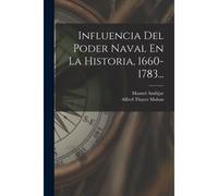 Influencia Del Poder Naval En La Historia, 1660-1783...
